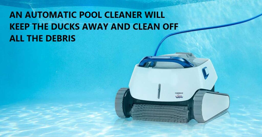 Automatic Pool Cleaners Can Keep The Ducks Away From Your Pool