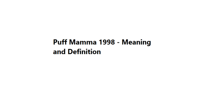 Puff Mamma 1998 - Meaning and Definition