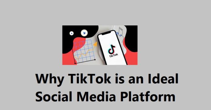 Why TikTok is an Ideal Social Media Platform