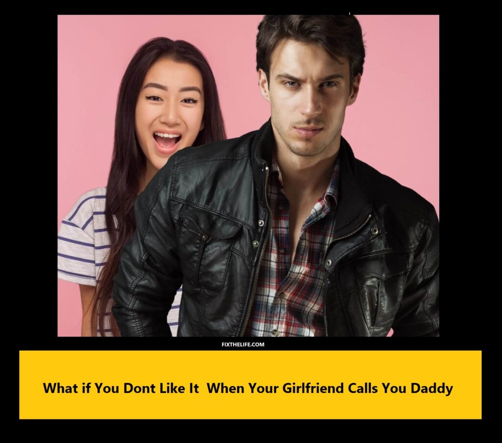 What if You Don't Like It When Your Girlfriend Calls You Daddy