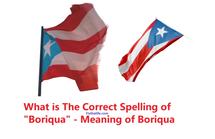 What is The Correct Spelling of "Boriqua" - Meaning of Boriqua