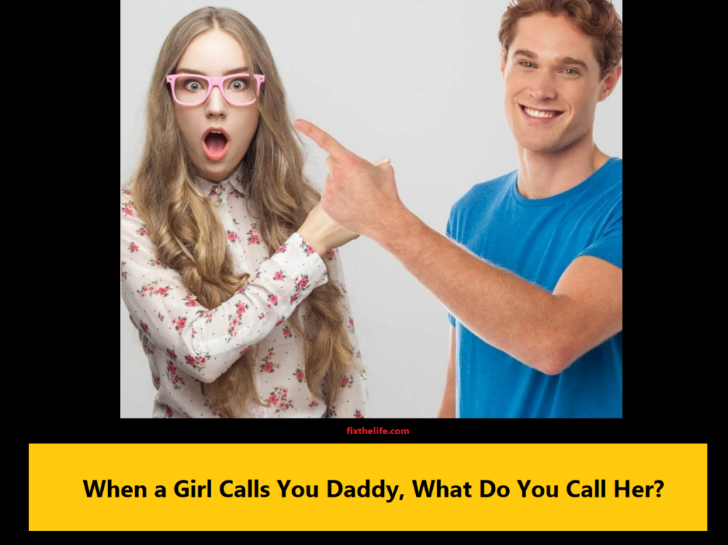 When a Girl Calls You Daddy What Do You Call Her