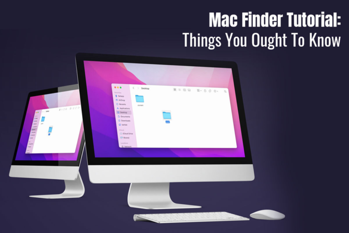 Mac Finder Tutorial: Things You Ought To Know