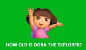 How old is Dora The Explorer