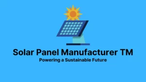 Solar Panel Manufacturer TM: Pioneering Sustainable Energy Solutions