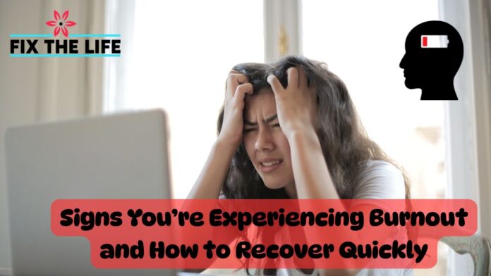 Signs You’re Experiencing Burnout and How to Recover Quickly