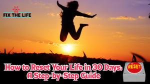How to Reset Your Life in 30 Days: A Step-by-Step Guide