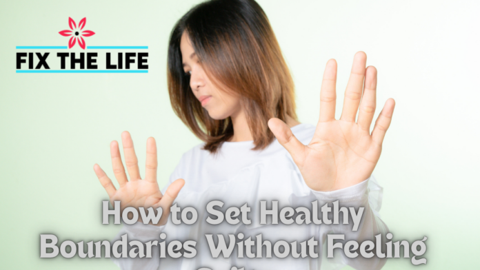 How to Set Healthy Boundaries Without Feeling Guilty