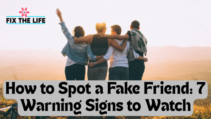 How to Spot a Fake Friend: 7 Warning Signs to Watch