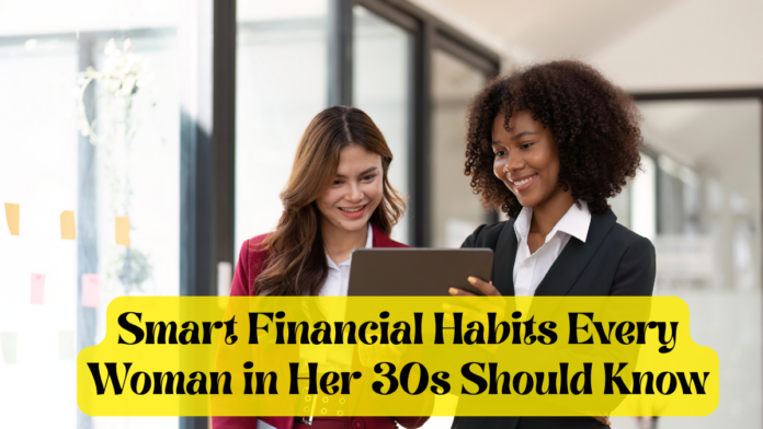 Smart Financial Habits Every Woman in Her 30s Should Know