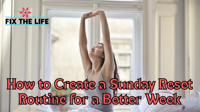 How to Create a Sunday Reset Routine for a Better Week