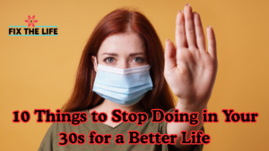 10 Things to Stop Doing in Your 30s for a Better Life