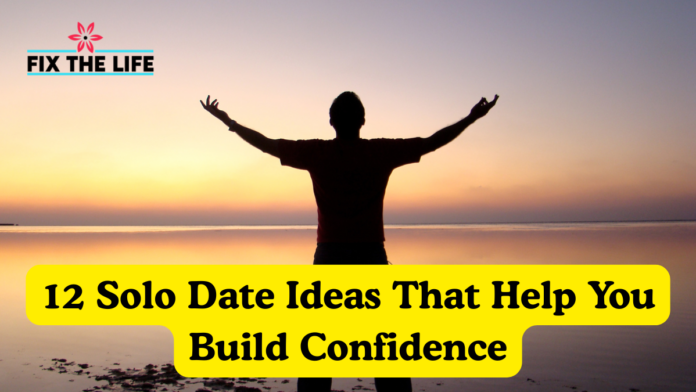 12 Solo Date Ideas That Help You Build Confidence