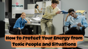 Protecting Your Energy: The Ultimate Survival Guide for the Modern World