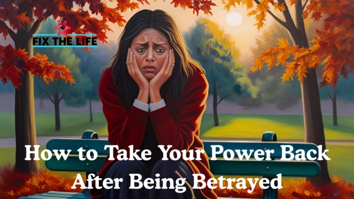 How to Take Your Power Back After Being Betrayed