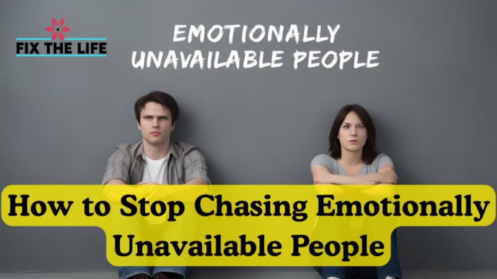 How to Stop Chasing Emotionally Unavailable People