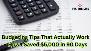 Budgeting Tips That Actually Work – How I Saved $5,000 in 90 Days