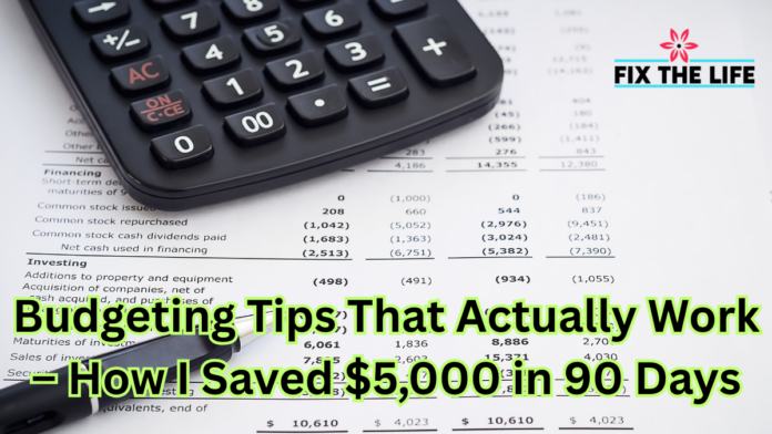 Budgeting Tips That Actually Work – How I Saved $5,000 in 90 Days