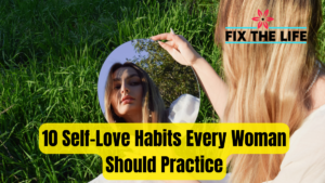 10 Self-Love Habits Every Woman Should Practice