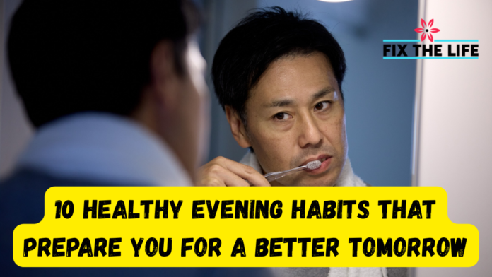 10 Healthy Evening Habits That Prepare You for a Better Tomorrow