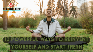 25 Powerful Ways to Reinvent Yourself When You Feel Stuck in Life