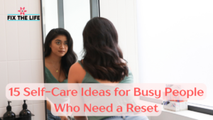 10 Realistic Self-Care Ideas for Busy People