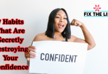 10 Habits That Are Destroying Your Confidence in 2026 (And How to Fix Them) 7 Habits That Are Secretly Destroying Your Confidence