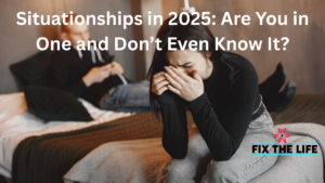 Situationships in 2025: Are You in One and Don’t Even Know It?