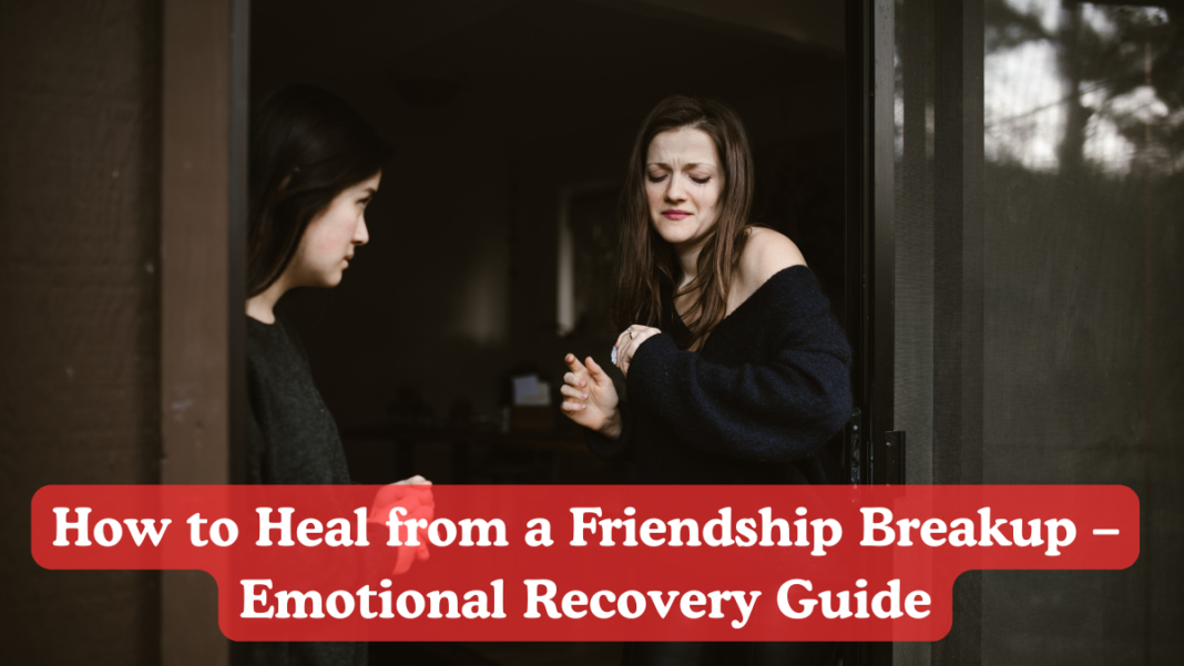 How to Heal from a Friendship Breakup – Emotional Recovery Guide ...