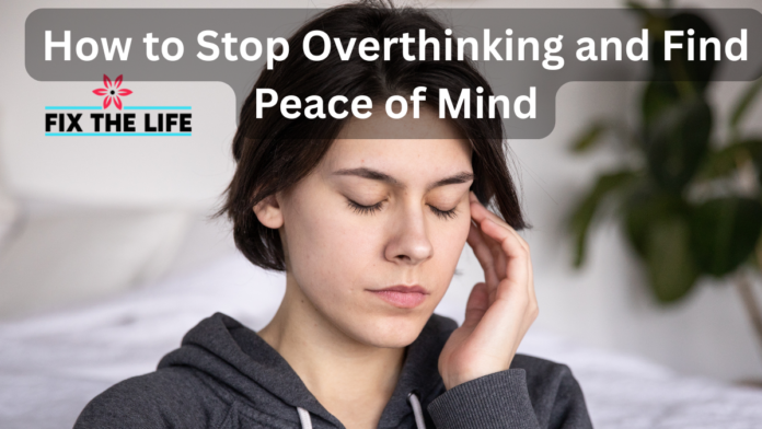 How to Stop Overthinking and Find Peace of Mind