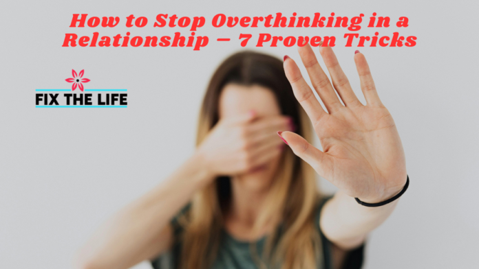 How to Stop Overthinking in a Relationship – 7 Proven Tricks