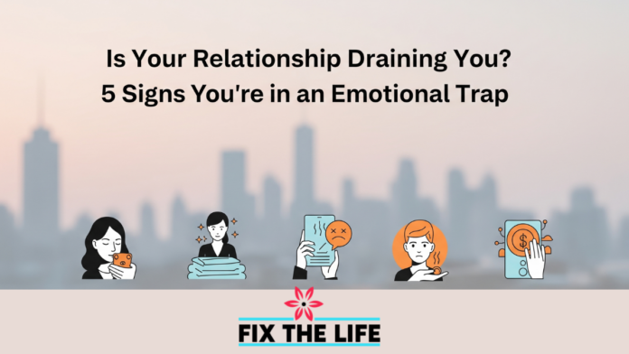 Is Your Relationship Draining You? 5 Signs You’re in an Emotional Trap