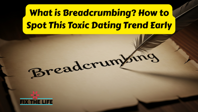What is Breadcrumbing? How to Spot This Toxic Dating Trend Early